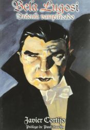 book cover of Bela Lugosi: Dracula Vampirizado by Javier Cortijo