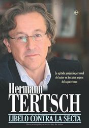 book cover of Libelo contra la secta : la agitada peripecia personal del autor en los años negros del zapaterismo by Hermann Tertsch