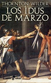 book cover of Los Idus de Marzo by Thornton Wilder