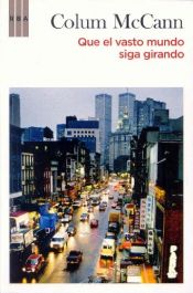 book cover of Que el vasto mundo siga girando by Colum McCann