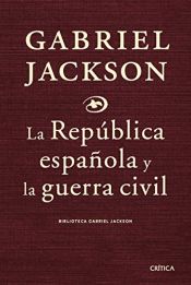 book cover of La república española y la guerra civil 1931-1939 by Gabriel Jackson