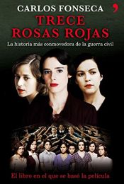 book cover of Trece rosas rojas : la historia más conmovedora de la guerra civil by Carlos Fonseca