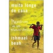 book cover of Muito Longe De Casa by Ishmael Beah