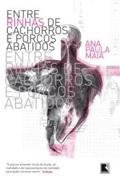 book cover of Entre rinhas de cachorros e porcos abatidos by Ana Paula Maia