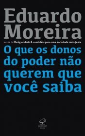book cover of O que os donos do poder não querem que você saiba by Eduardo Moreira