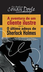 book cover of A Aventura de um Cliente Ilustre seguido de O Último Adeus de Sherlock Holmes by Артур Конан Дойль