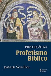book cover of Introdução ao profetismo bíblico by José Luis Sicre Díaz