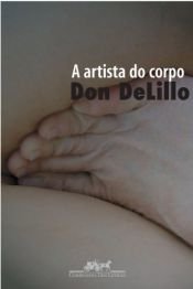 book cover of A artista do corpo by Don DeLillo