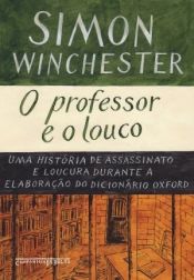 book cover of O professor e o louco: uma história de assassinato e loucura durante a elaboração do Dicionário Oxford by Simon Winchester