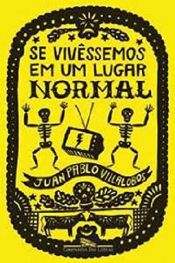 book cover of Se Vivessemos Em Um Lugar Normal (Em Portugues do Brasil) by Juan Pablo Villalobos