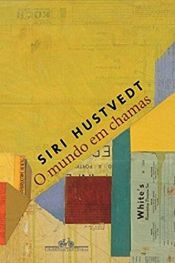 book cover of O Mundo Em Chamas (Em Portugues do Brasil) by Siri Hustvedt