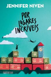 book cover of Por lugares incríveis by Jennifer Niven