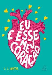book cover of Eu e esse meu coração by C.C. Hunter