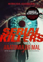 book cover of Serial Killers: Anatomia do Mal - Entre na Mente dos Psicopatas (Em Portugues do Brasil) by Harold Schechter
