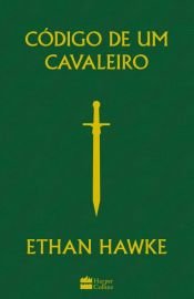 book cover of Código de um cavaleiro by Ethan Hawke
