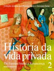 book cover of História da vida privada, v.2: da Europa feudal à Renascença by Georges Duby|Philippe Aries