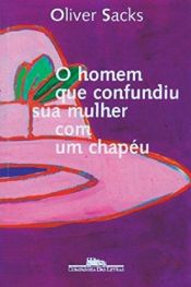 book cover of O Homem Que Confundiu Sua Mulher com um Chapéu by Oliver Sacks