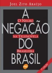 book cover of A negação do Brasil: O negro na telenovela brasileira by Joel Zito Araújo