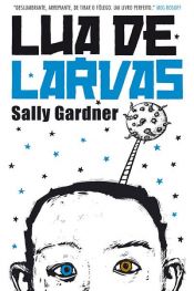book cover of Lua de Larvas by Sally Gardner