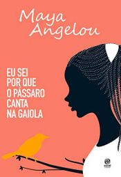 book cover of Eu sei por que o pássaro canta na gaiola: Autobiografia de Maya Angelou by Maya Angelou
