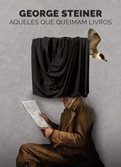 book cover of Aqueles que Queimam Livros (Em Portugues do Brasil) by George Steiner