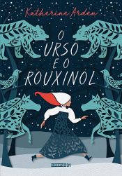 book cover of O urso e o rouxinol by Katherine Arden
