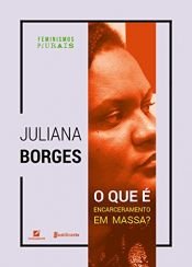 book cover of O que é encarceramento em massa? (Feminismos plurais) by Juliana Borges