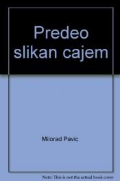 book cover of Predeo slikan čajem by Милорад Павић