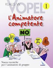 book cover of L'animatore competente. Nuove tecniche per l'animatore di gruppo vol. 1 by Klaus W. Vopel