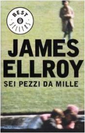 book cover of Sei pezzi da mille by James Ellroy