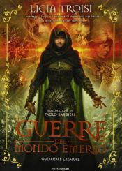 book cover of Le guerre del mondo emerso. Guerrieri e creature by Licia Troisi