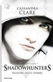 book cover of Signore delle ombre. Dark artifices. Shadowhunters by Cassandra Clare