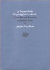 book cover of Le fantasticherie del passeggiatore solitario by Jean-Jacques Rousseau