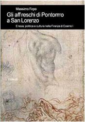 book cover of Gli affreschi di Pontormo a San Lorenzo: Eresia, politica e cultura nella Firenze di Cosimo I (Biblioteca di cultura storica) by Massimo Firpo