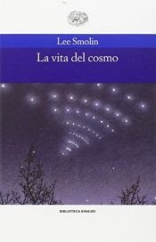 book cover of La vita del cosmo by Lee Smolin