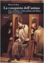 book cover of La conquista dell'anima: fede, disciplina e ordine pubblico nella Milano della Controriforma by Wietse : de Boer