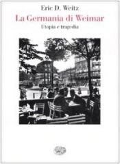 book cover of La Germania di Weimar: speranza e tragedia by Eric D. Weitz