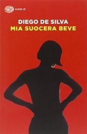 book cover of Mia suocera beve: [vita, affetti e cause perse di Vincenzo Malinconico, filosofo involontario] by Diego De Silva