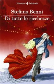 book cover of Di tutte le ricchezze by Stefano Benni