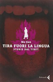 book cover of Tira fuori la lingua: storie dal Tibet by Ma Jian