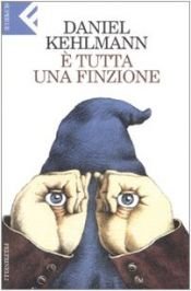 book cover of E' tutta una finzione by Daniel Kehlmann