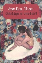 book cover of Obbligo o verita by Annika Thor