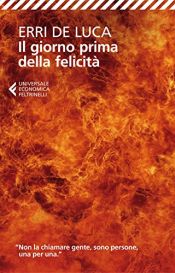 book cover of Il giorno prima della felicità by Erri De Luca