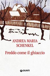 book cover of Freddo come il ghiaccio by Andrea Maria Schenkel