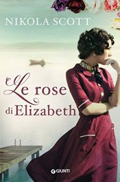 book cover of Le rose di Elizabeth by Nikola Scott