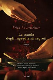 book cover of La scuola degli ingredienti segreti by Erica Bauermeister