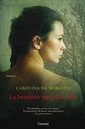 book cover of La bambina nata due volte by Carolina De Robertis