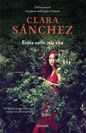 book cover of Entra nella mia vita by Clara Sanchez