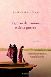 book cover of I giorni dell'amore e della guerra by Tahmima Anam