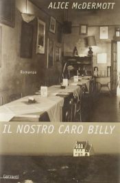 book cover of Il nostro caro Billy by Alice McDermott